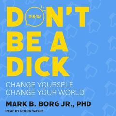 Don't Be A Dick by Mark B.  Borg audiobook