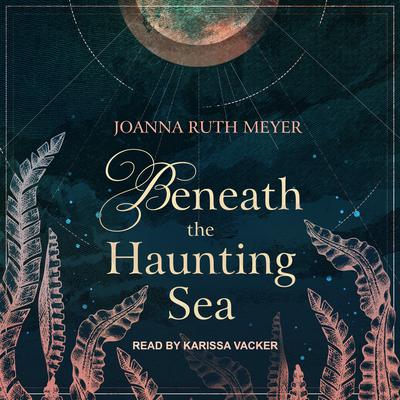 Beneath the Haunting Sea by Joanna Ruth Meyer audiobook
