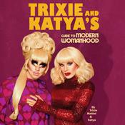 Trixie and Katya's Guide to Modern Womanhood by  Trixie Mattel audiobook
