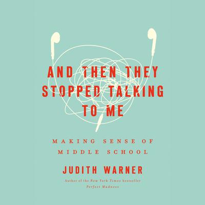 And Then They Stopped Talking to Me by Judith Warner audiobook