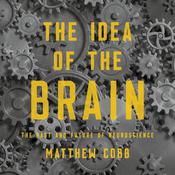 The Idea of the Brain by  Matthew  Cobb audiobook