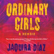 Ordinary Girls by  Jaquira Diaz audiobook