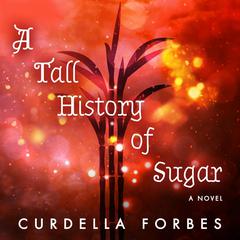A Tall History of Sugar by Curdella Forbes audiobook
