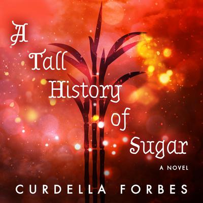 A Tall History of Sugar by Curdella Forbes audiobook