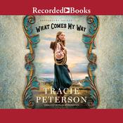 What Comes My Way by  Tracie Peterson audiobook