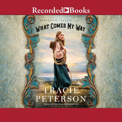 What Comes My Way by Tracie Peterson audiobook