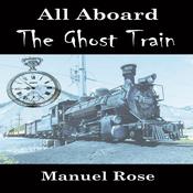All Aboard the Ghost Train by  Manuel Rose audiobook