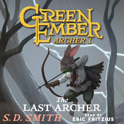 The Last Archer (Green Ember Archer Book I) by S. D. Smith audiobook