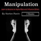 Manipulation: Learn to Become an Alpha Male and Influence Others by  Norton Ravin audiobook