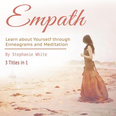 Empath: Learn about Yourself through Enneagrams and Meditation by Stephanie White audiobook