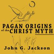 Pagan Origins of the Christ Myth by  John G. Jackson audiobook