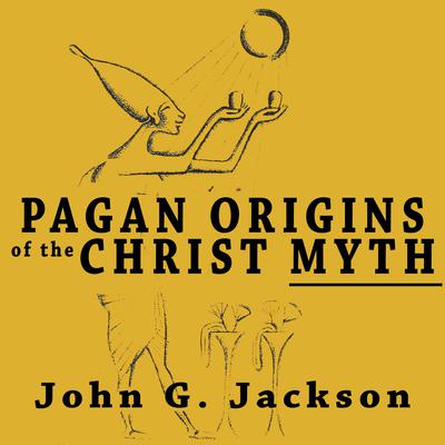 Pagan Origins of the Christ Myth by John G. Jackson audiobook