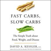 Fast Carbs, Slow Carbs by  David A. Kessler MD audiobook