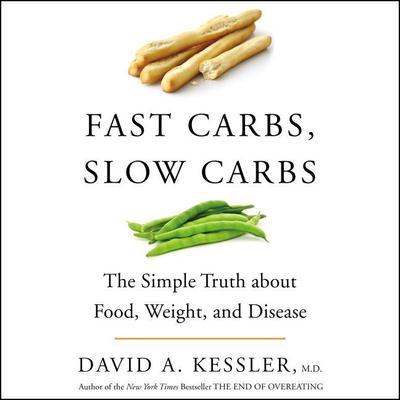 Fast Carbs, Slow Carbs by David A. Kessler audiobook