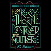 How Rory Thorne Destroyed the Multiverse by  K. Eason audiobook