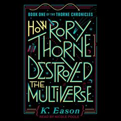 How Rory Thorne Destroyed the Multiverse by K. Eason audiobook