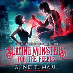 Slaying Monsters for the Feeble by Annette Marie audiobook