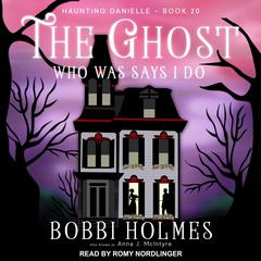 The Ghost Who Was Says I Do by Bobbi Holmes audiobook
