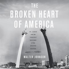 The Broken Heart of America by Walter Johnson audiobook