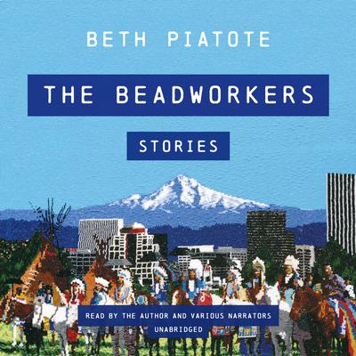 The Beadworkers by Beth Piatote audiobook
