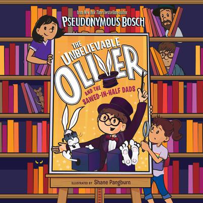 The Unbelievable Oliver and the Sawed-in-Half Dads by Pseudonymous Bosch audiobook