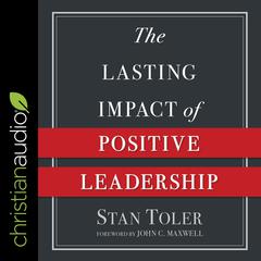 The Lasting Impact of Positive Leadership by Stan Toler audiobook
