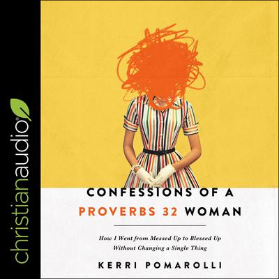 Confessions of a Proverbs 32 Woman by Kerri Pomarolli audiobook