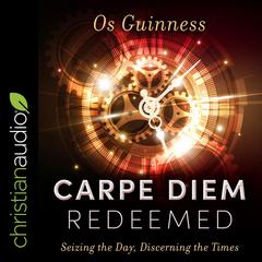 Carpe Diem Redeemed by Os Guinness audiobook