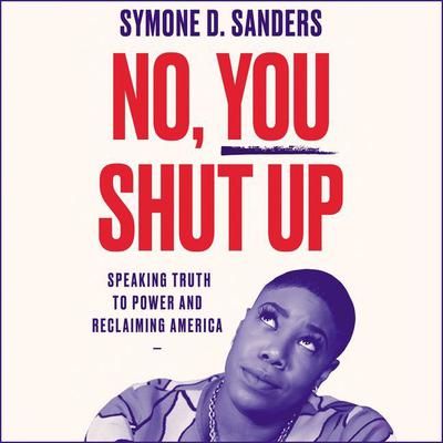 No, You Shut Up by Symone D. Sanders audiobook