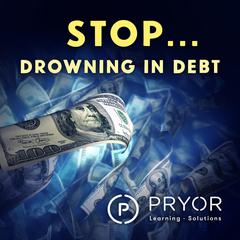 Stop... Drowning in Debt by Pryor Learning Solutions audiobook