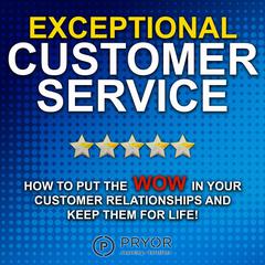 Exceptional Customer Service by Pryor Learning Solutions audiobook