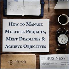 How to Manage Multiple Projects & Meet Deadlines by Pryor Learning Solutions audiobook