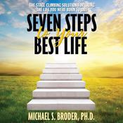 Seven Steps to Your Best Life by  Michael S. Broder PhD audiobook