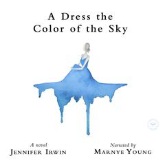 A Dress the Color of the Sky by Jennifer Irwin audiobook