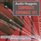 Audio Nuggets: Corporate Espionage 101 by  Alfred C. Martino audiobook