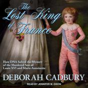 The Lost King of France by  Deborah Cadbury audiobook