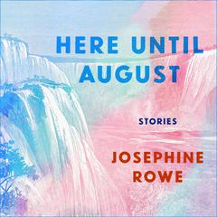 Here Until August by Josephine Rowe audiobook