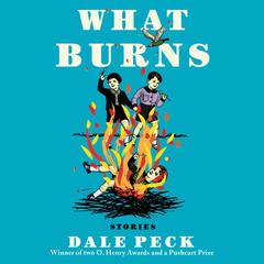 What Burns by Dale Peck audiobook