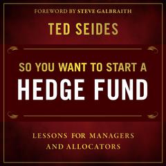 So You Want to Start a Hedge Fund by Ted Seides audiobook