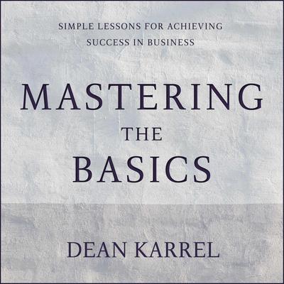 Mastering the Basics by Dean Karrel audiobook