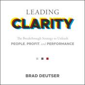 Leading Clarity by  Brad Deuster audiobook