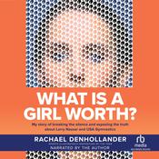 What is A Girl Worth? by  Rachael Denhollander audiobook