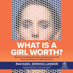 What is A Girl Worth? by Rachael Denhollander audiobook