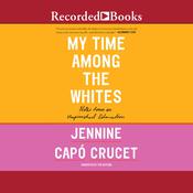 My Time Among the Whites by  Jennine Capó Crucet audiobook