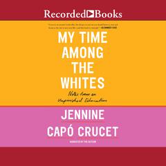 My Time Among the Whites by Jennine Capo Crucet audiobook