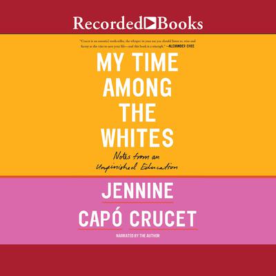 My Time Among the Whites by Jennine Capó Crucet audiobook