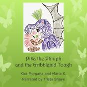 Pika the Phluph and the Gribblebid Tough by  Kira Morgana and Maria K audiobook