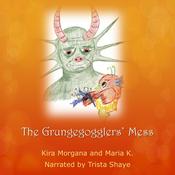 The Grungegogglers' Mess by  Kira Morgana and Maria K audiobook