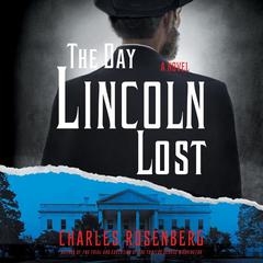 The Day Lincoln Lost by Charles Rosenberg audiobook