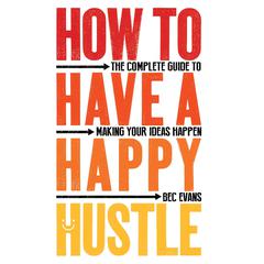 How to Have a Happy Hustle by Bec Evans audiobook